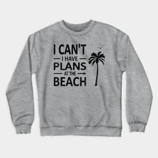 I cant I have plans at the BEACH palm tree coconut black Crewneck Sweatshirt